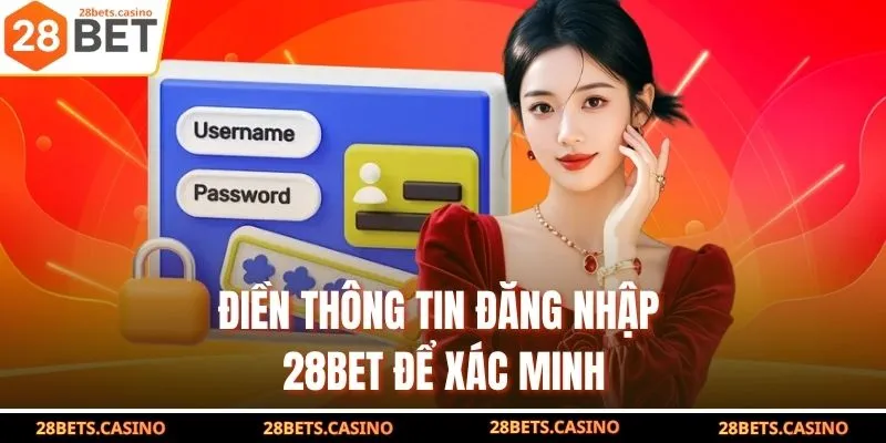 Điền thông tin đăng nhập 28BET để xác minh